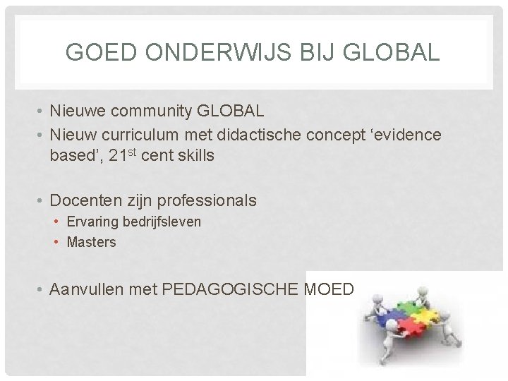 GOED ONDERWIJS BIJ GLOBAL • Nieuwe community GLOBAL • Nieuw curriculum met didactische concept