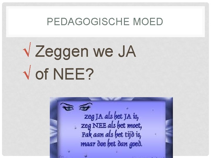 PEDAGOGISCHE MOED √ Zeggen we JA √ of NEE? 