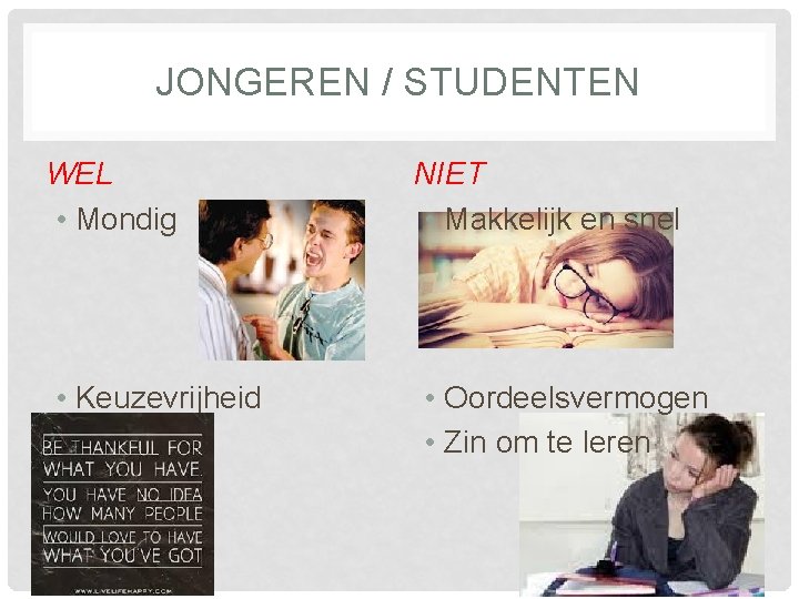 JONGEREN / STUDENTEN WEL • Mondig • Keuzevrijheid NIET • Makkelijk en snel •