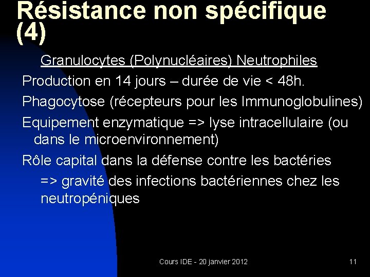 Résistance non spécifique (4) Granulocytes (Polynucléaires) Neutrophiles Production en 14 jours – durée de