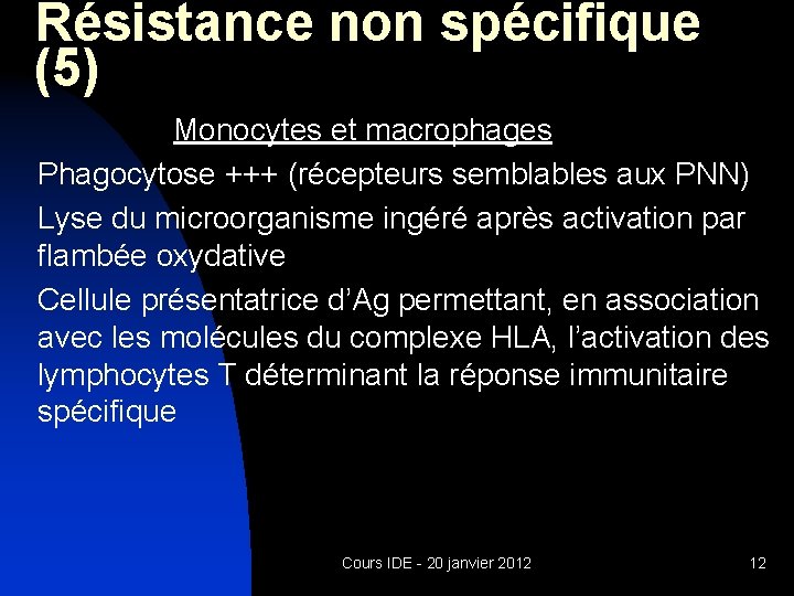 Résistance non spécifique (5) Monocytes et macrophages Phagocytose +++ (récepteurs semblables aux PNN) Lyse