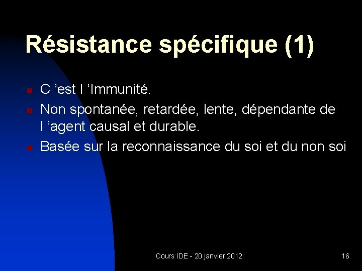 Résistance spécifique (1) n n n C ’est l ’Immunité. Non spontanée, retardée, lente,