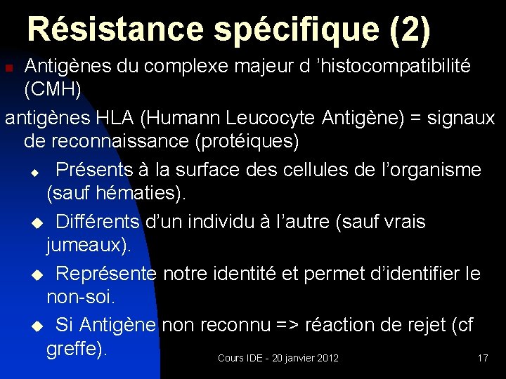 Résistance spécifique (2) Antigènes du complexe majeur d ’histocompatibilité (CMH) antigènes HLA (Humann Leucocyte