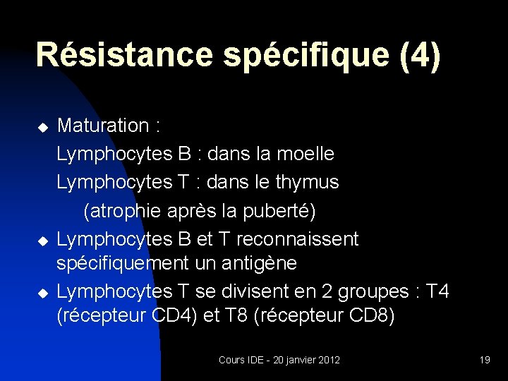 Résistance spécifique (4) u u u Maturation : Lymphocytes B : dans la moelle