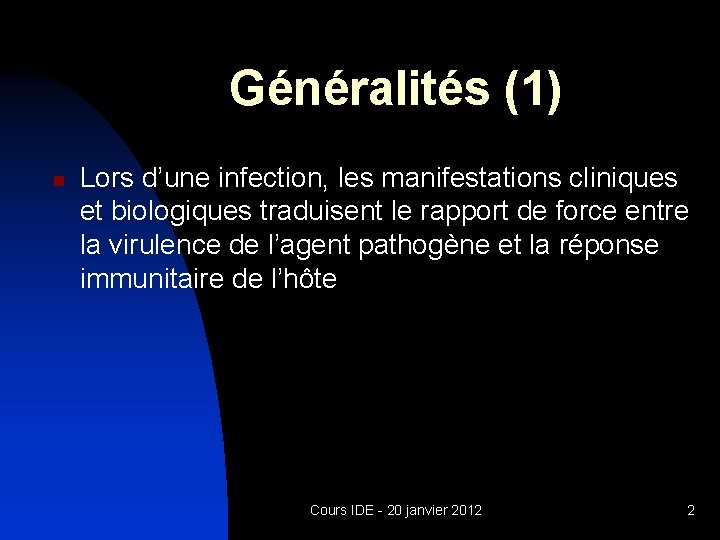 Généralités (1) n Lors d’une infection, les manifestations cliniques et biologiques traduisent le rapport