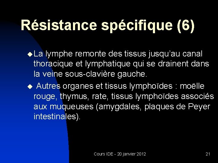 Résistance spécifique (6) u La lymphe remonte des tissus jusqu’au canal thoracique et lymphatique