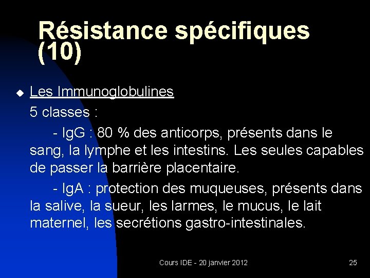 Résistance spécifiques (10) u Les Immunoglobulines 5 classes : - Ig. G : 80