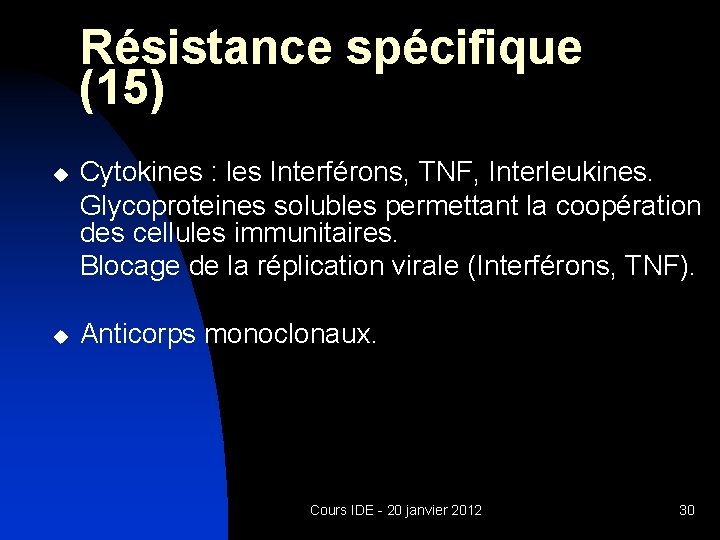 Résistance spécifique (15) u u Cytokines : les Interférons, TNF, Interleukines. Glycoproteines solubles permettant