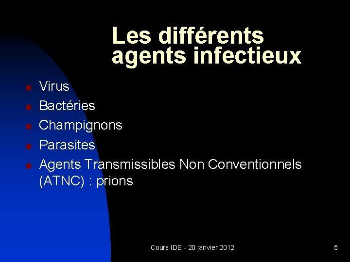 Les différents agents infectieux n n n Virus Bactéries Champignons Parasites Agents Transmissibles Non