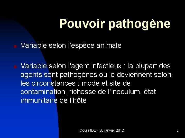 Pouvoir pathogène n n Variable selon l’espèce animale Variable selon l’agent infectieux : la