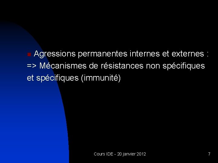 Agressions permanentes internes et externes : => Mécanismes de résistances non spécifiques et spécifiques