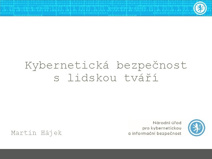 Kybernetická bezpečnost s lidskou tváří Martin Hájek 