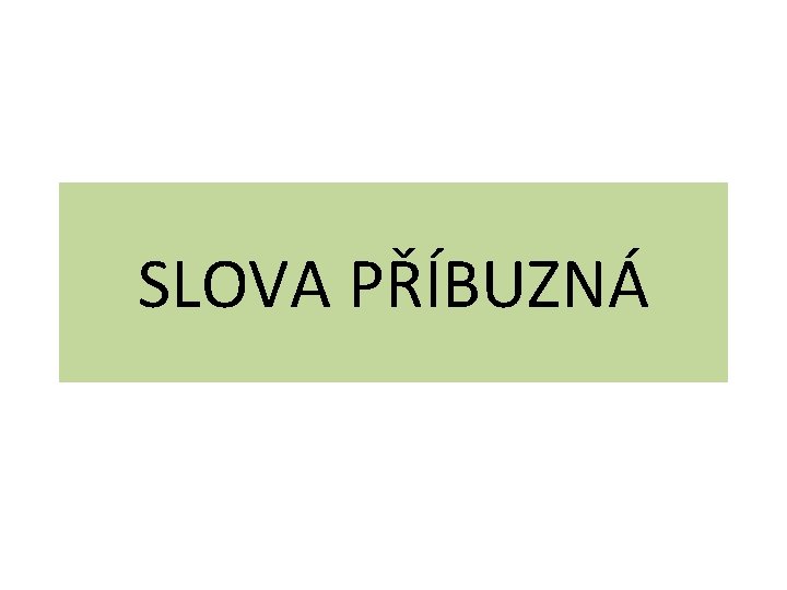 SLOVA PŘÍBUZNÁ 