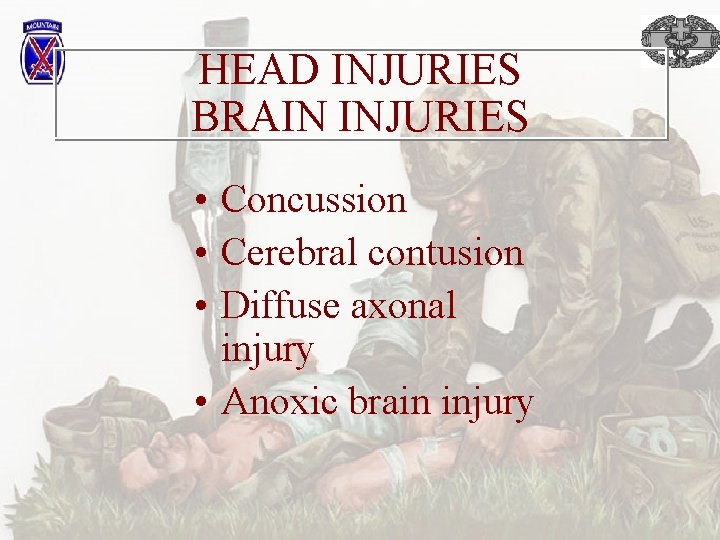 HEAD INJURIES BRAIN INJURIES • Concussion • Cerebral contusion • Diffuse axonal injury •