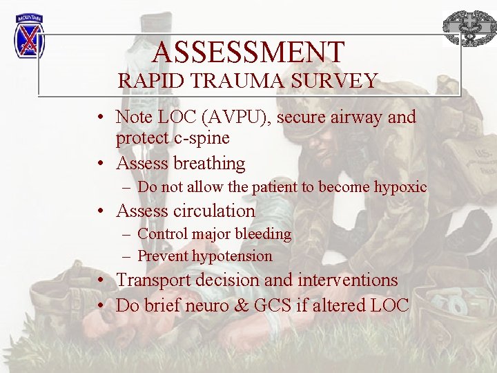 ASSESSMENT RAPID TRAUMA SURVEY • Note LOC (AVPU), secure airway and protect c-spine •