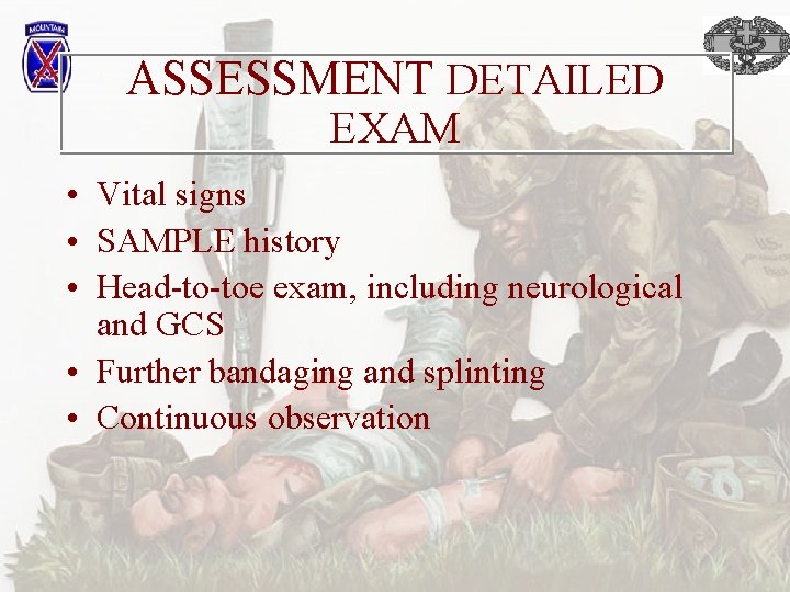 ASSESSMENT DETAILED EXAM • Vital signs • SAMPLE history • Head-to-toe exam, including neurological