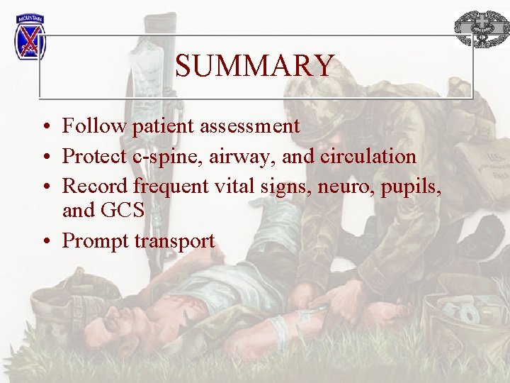 SUMMARY • Follow patient assessment • Protect c-spine, airway, and circulation • Record frequent
