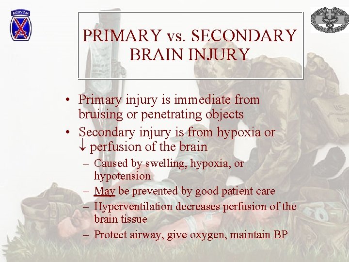 PRIMARY vs. SECONDARY BRAIN INJURY • Primary injury is immediate from bruising or penetrating