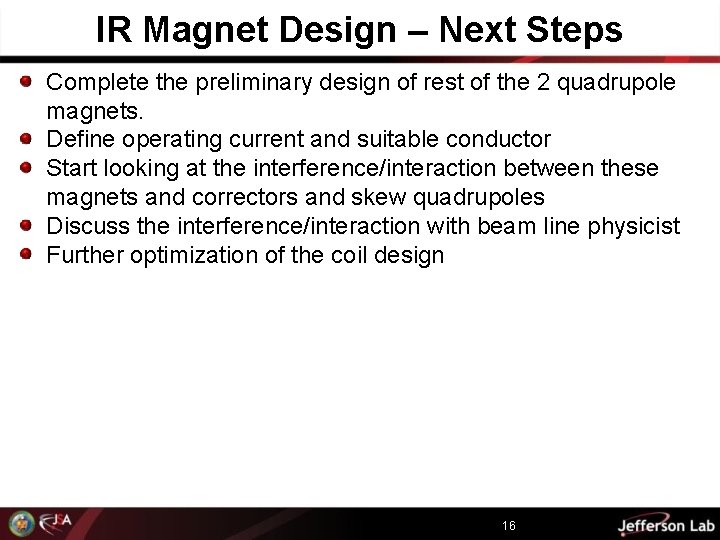 IR Magnet Design – Next Steps Complete the preliminary design of rest of the