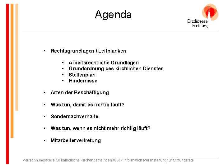 Agenda • Rechtsgrundlagen / Leitplanken • • Arbeitsrechtliche Grundlagen Grundordnung des kirchlichen Dienstes Stellenplan