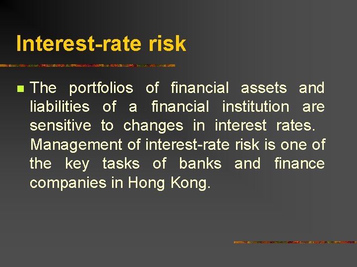 Interest-rate risk n The portfolios of financial assets and liabilities of a financial institution