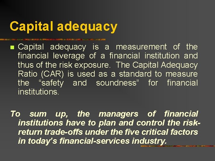Capital adequacy n Capital adequacy is a measurement of the financial leverage of a