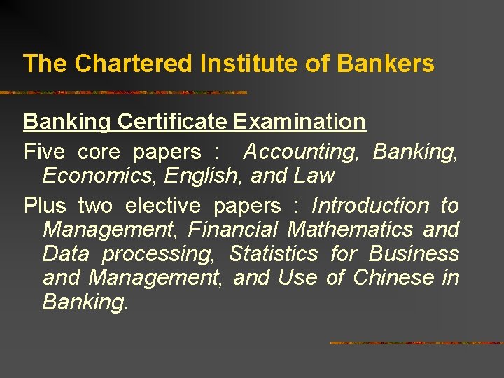 The Chartered Institute of Bankers Banking Certificate Examination Five core papers : Accounting, Banking,