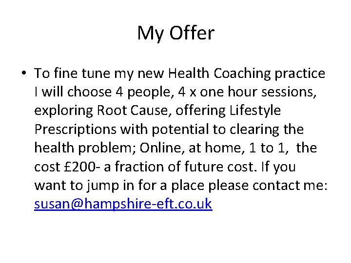 My Offer • To fine tune my new Health Coaching practice I will choose