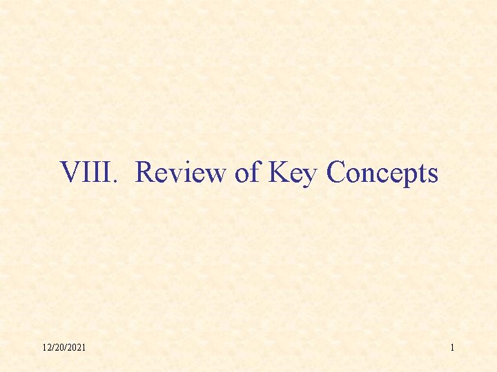 VIII. Review of Key Concepts 12/20/2021 1 