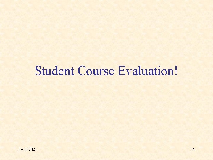 Student Course Evaluation! 12/20/2021 14 