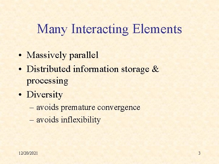 Many Interacting Elements • Massively parallel • Distributed information storage & processing • Diversity