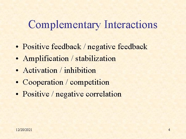 Complementary Interactions • • • Positive feedback / negative feedback Amplification / stabilization Activation