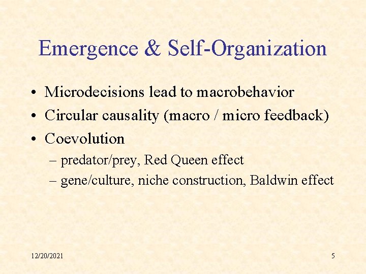 Emergence & Self-Organization • Microdecisions lead to macrobehavior • Circular causality (macro / micro