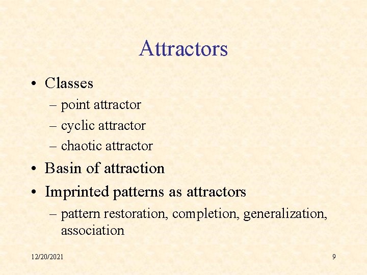 Attractors • Classes – point attractor – cyclic attractor – chaotic attractor • Basin