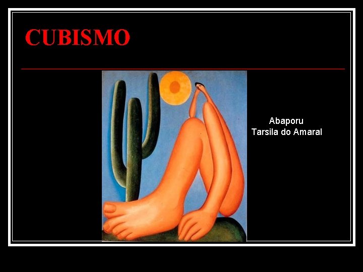 CUBISMO Abaporu Tarsila do Amaral 