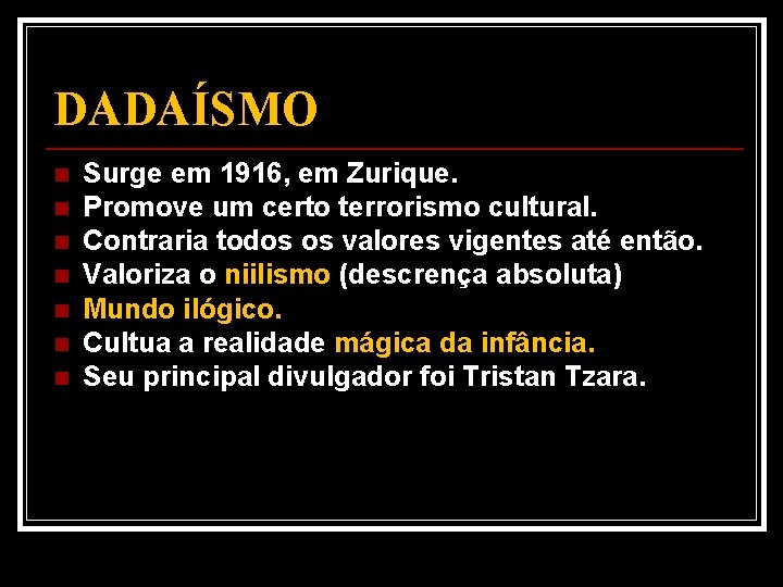 DADAÍSMO n n n n Surge em 1916, em Zurique. Promove um certo terrorismo