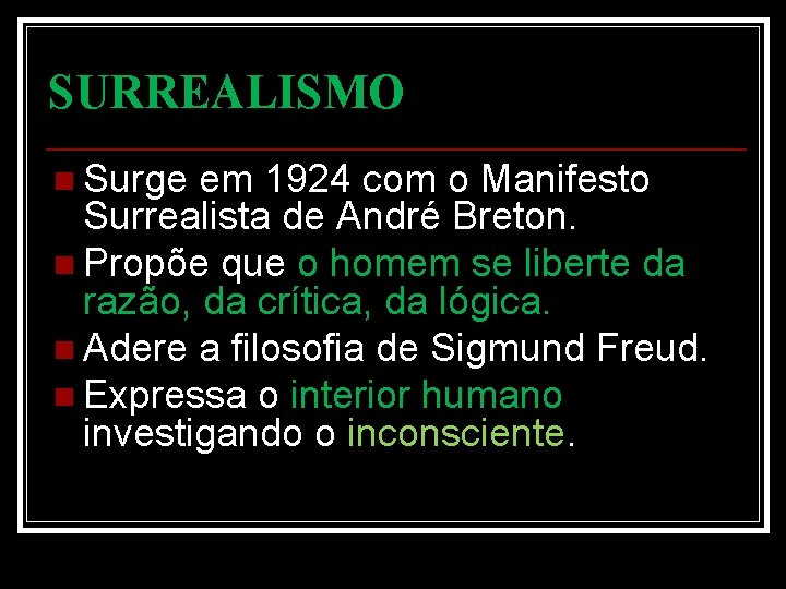 SURREALISMO n Surge em 1924 com o Manifesto Surrealista de André Breton. n Propõe