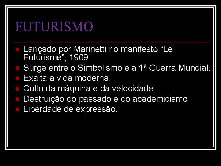 FUTURISMO n n n Lançado por Marinetti no manifesto “Le Futurisme”, 1909. Surge entre