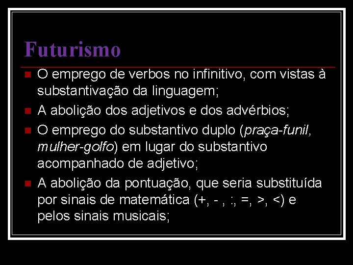 Futurismo n n O emprego de verbos no infinitivo, com vistas à substantivação da