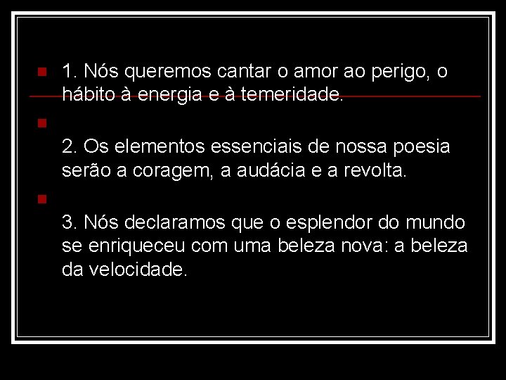 n 1. Nós queremos cantar o amor ao perigo, o hábito à energia e