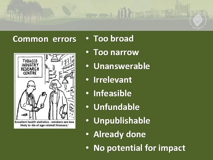 Common errors • • • Too broad Too narrow Unanswerable Irrelevant Infeasible Unfundable Unpublishable