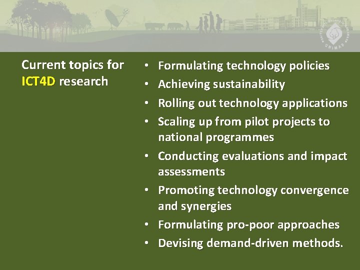 Current topics for ICT 4 D research • • Formulating technology policies Achieving sustainability