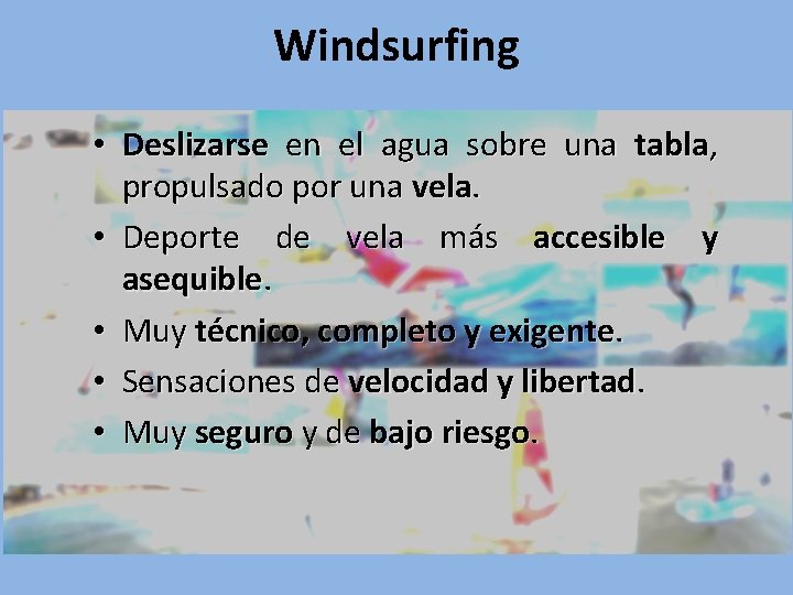 Windsurfing • Deslizarse en el agua sobre una tabla, propulsado por una vela. •