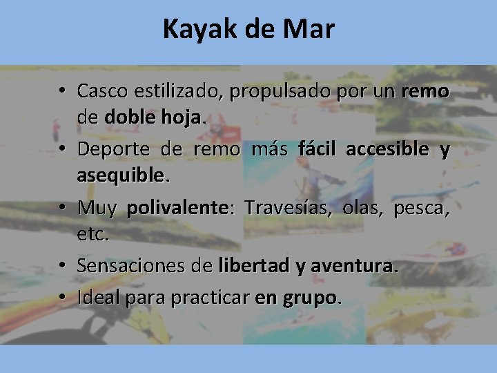 Kayak de Mar • Casco estilizado, propulsado por un remo de doble hoja. •