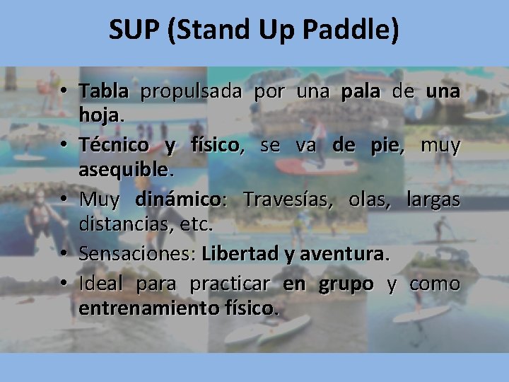 SUP (Stand Up Paddle) • Tabla propulsada por una pala de una hoja. •