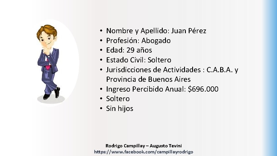 Nombre y Apellido: Juan Pérez Profesión: Abogado Edad: 29 años Estado Civil: Soltero Jurisdicciones