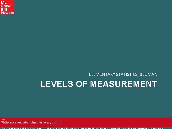 ELEMENTARY STATISTICS, BLUMAN LEVELS OF MEASUREMENT ©Mc. Graw-Hill Education. All rights reserved. Authorized only