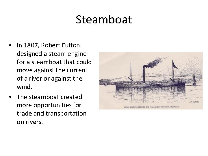 Steamboat • In 1807, Robert Fulton designed a steam engine for a steamboat that