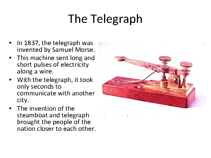 The Telegraph • In 1837, the telegraph was invented by Samuel Morse. • This