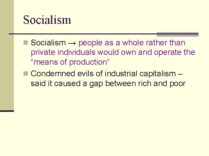 Socialism n Socialism → people as a whole rather than private individuals would own